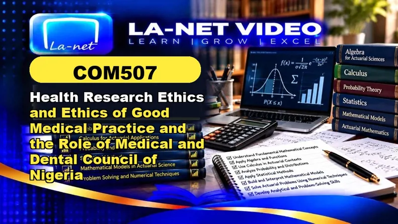 COM507 Health Research Ethics and Ethics of Good Medical Practice and the Role of Medical and Dental Council of Nigeria