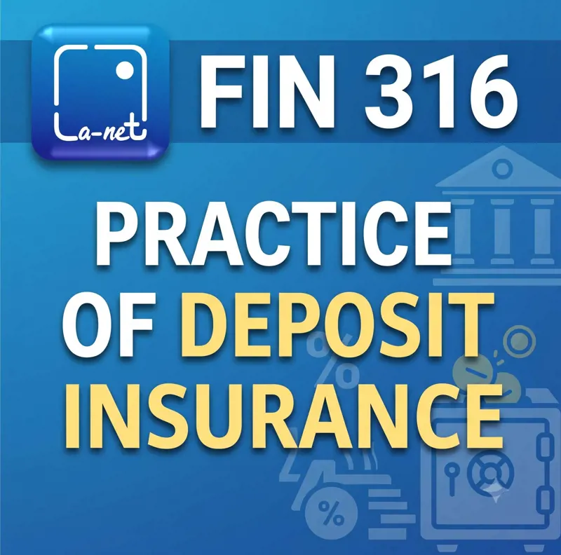 FIN 316 PRACTICE OF DEPOSIT INSURANCE