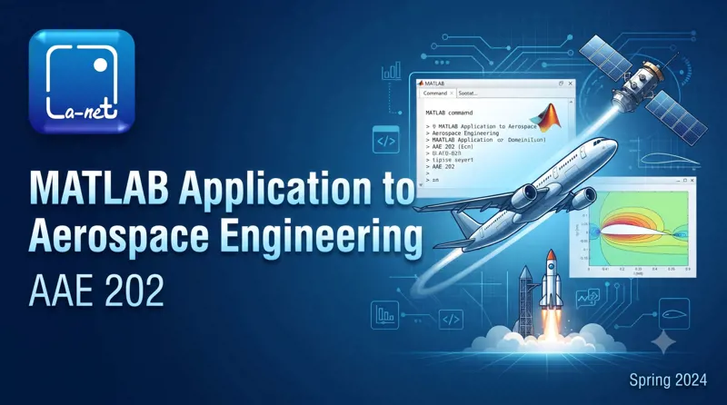 AAE 202 MATLAB APPLICATION TO AEROSPACE ENGINEERING