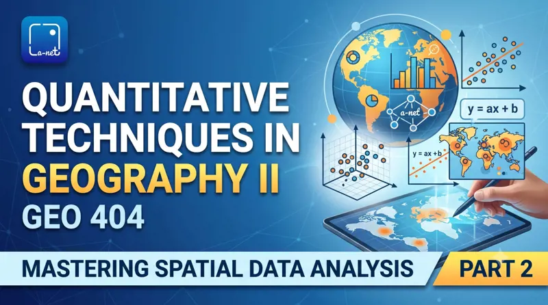 GEO 404 QUANTITATIVE TECHNIQUES IN GEOGRAPHY 2